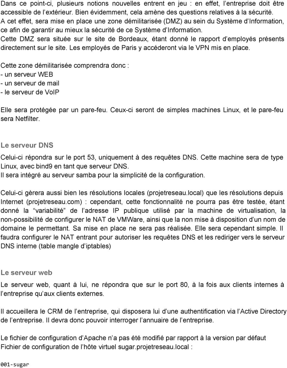 Cette DMZ sera située sur le site de Bordeaux, étant donné le rapport d employés présents directement sur le site. Les employés de Paris y accéderont via le VPN mis en place.