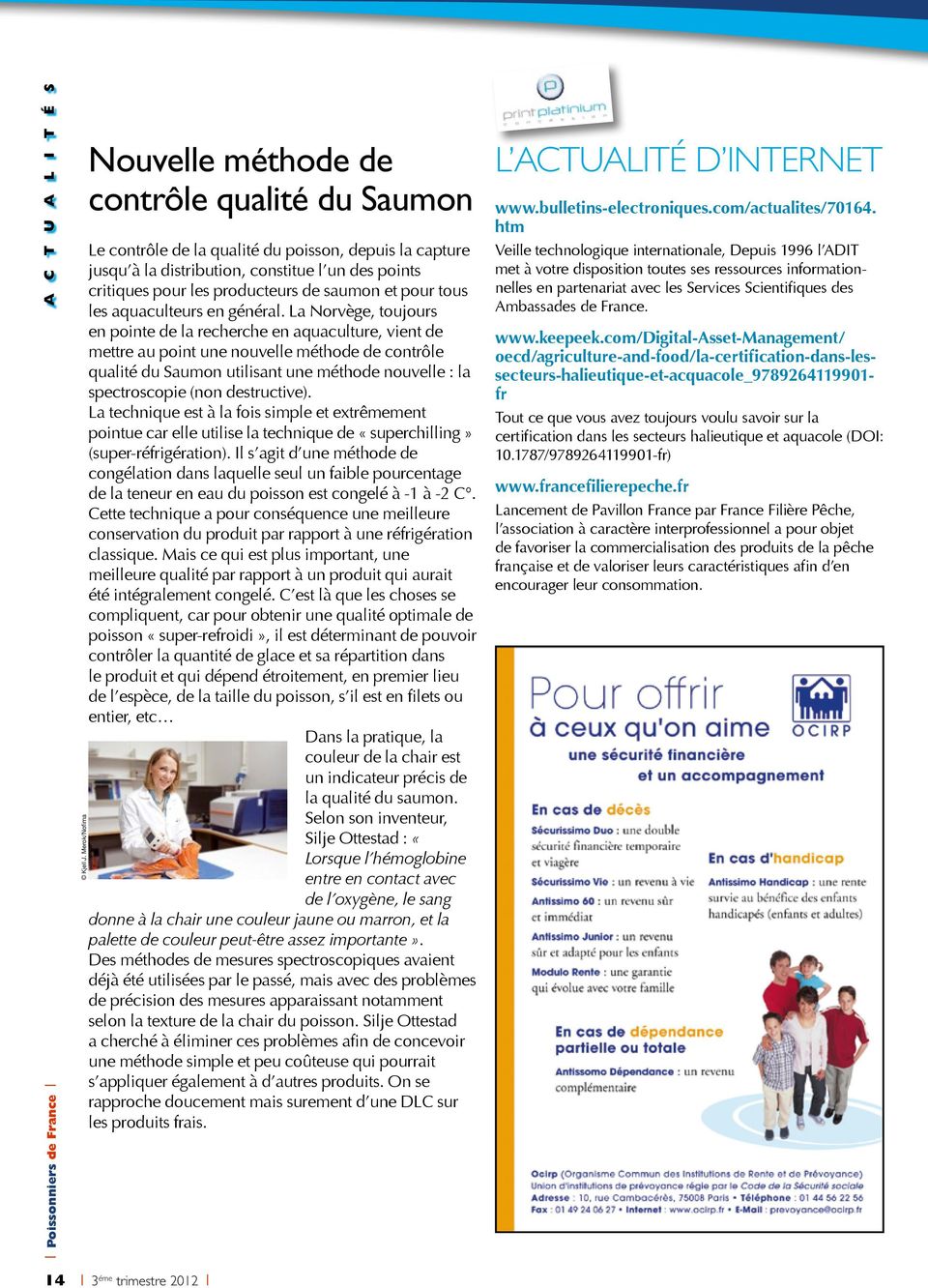 La Norvège, toujours en pointe de la recherche en aquaculture, vient de mettre au point une nouvelle méthode de contrôle qualité du Saumon utilisant une méthode nouvelle : la spectroscopie (non