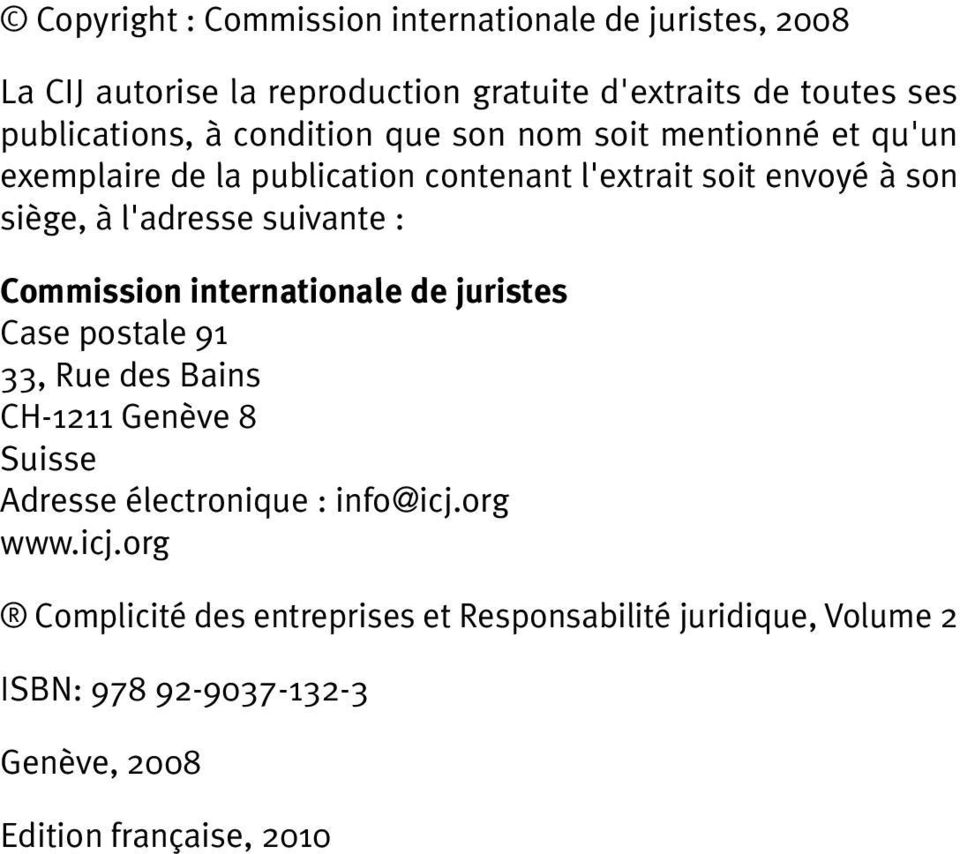 suivante : Commission internationale de juristes Case postale 91 33, Rue des Bains CH-1211 Genève 8 Suisse Adresse électronique :