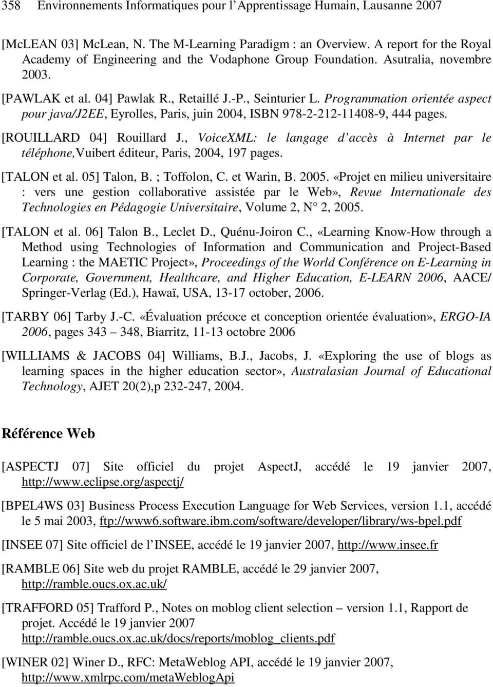 Programmation orientée aspect pour java/j2ee, Eyrolles, Paris, juin 2004, ISBN 978-2-212-11408-9, 444 pages. [ROUILLARD 04] Rouillard J.