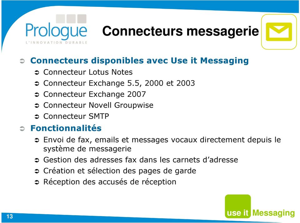 5, 2000 et 2003 Connecteur Exchange 2007 Connecteur Novell Groupwise Connecteur SMTP Fonctionnalités Envoi
