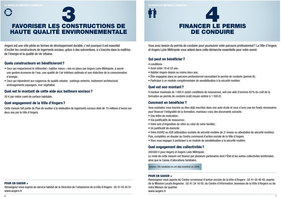Ceux qui respecteront le référentiel «habiter mieux» mis en place par Angers Loire Métropole, à savoir une gestion économe de l eau, une qualité de l air intérieur optimale et une réduction de la