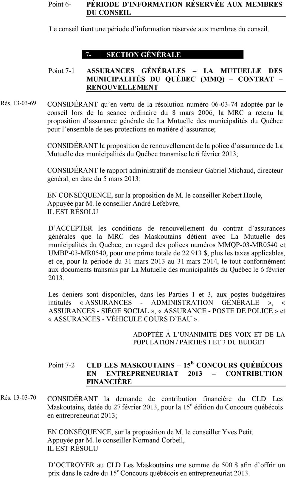 13-03-69 CONSIDÉRANT qu en vertu de la résolution numéro 06-03-74 adoptée par le conseil lors de la séance ordinaire du 8 mars 2006, la MRC a retenu la proposition d assurance générale de La Mutuelle