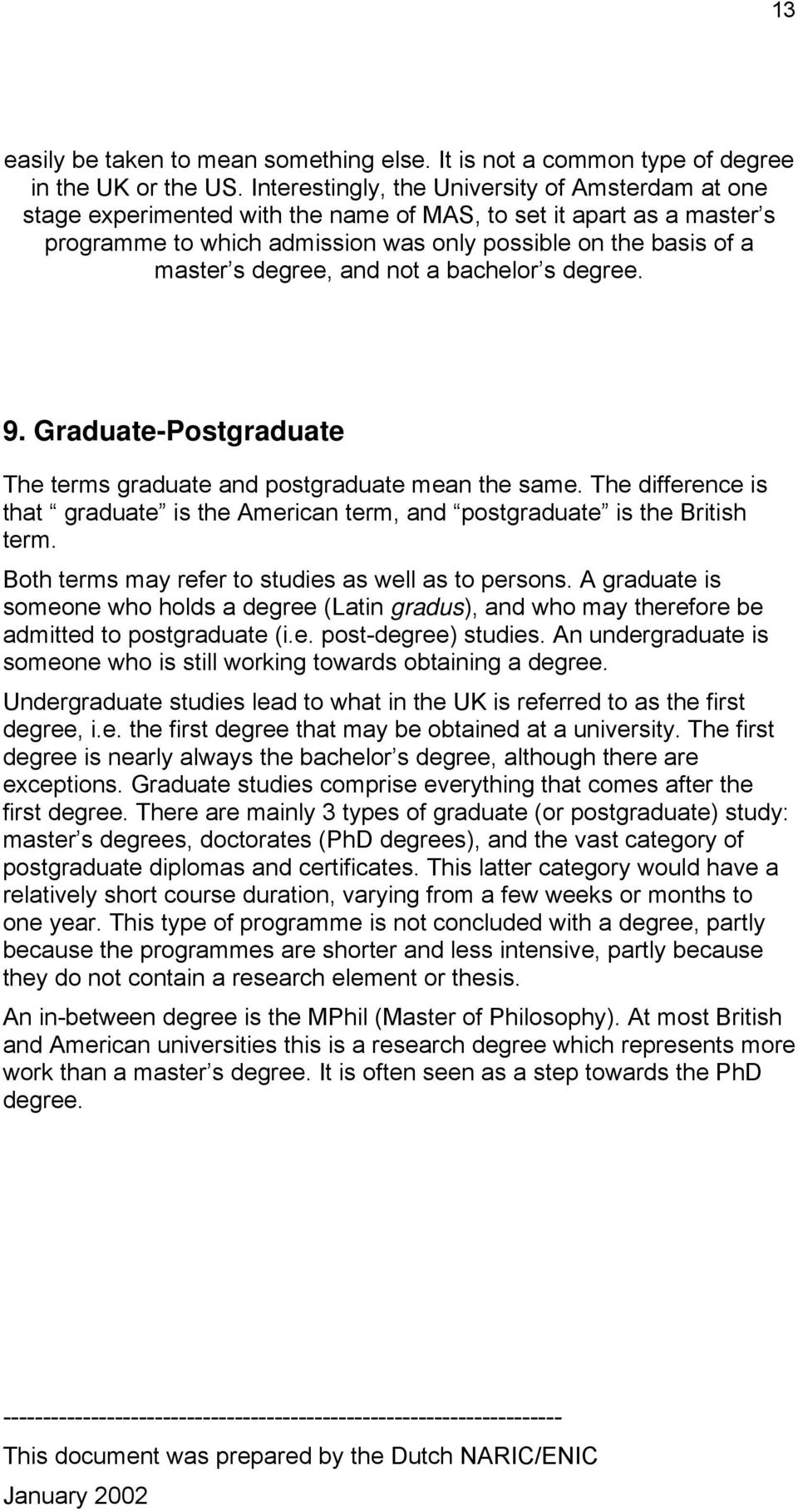 degree, and not a bachelor s degree. 9. Graduate-Postgraduate The terms graduate and postgraduate mean the same.