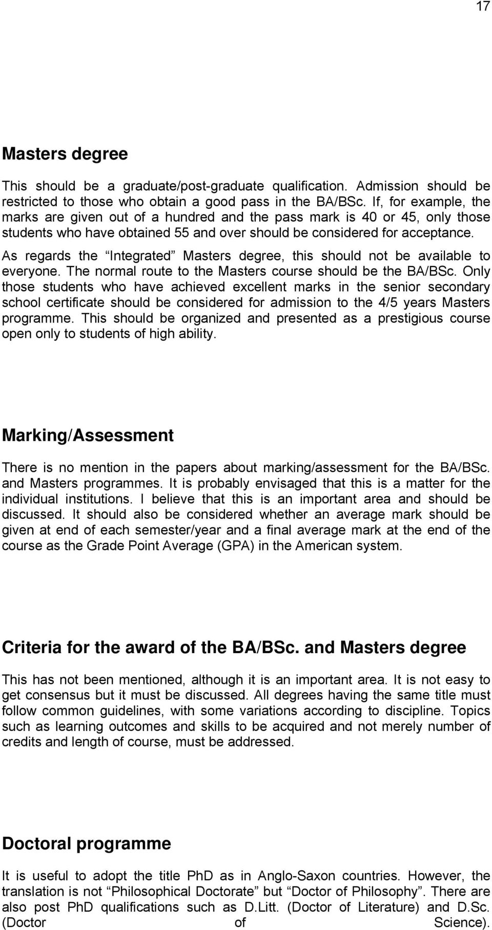 As regards the Integrated Masters degree, this should not be available to everyone. The normal route to the Masters course should be the BA/BSc.