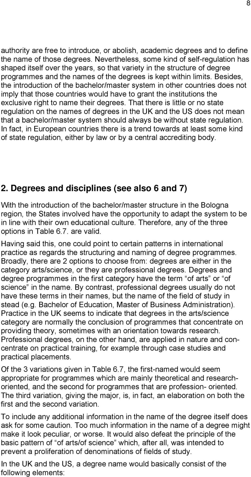 Besides, the introduction of the bachelor/master system in other countries does not imply that those countries would have to grant the institutions the exclusive right to name their degrees.