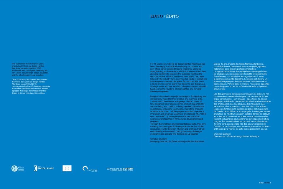 Cette publication documente deux années d activités de L École de design Nantes Atlantique entre 2008 et 2010.
