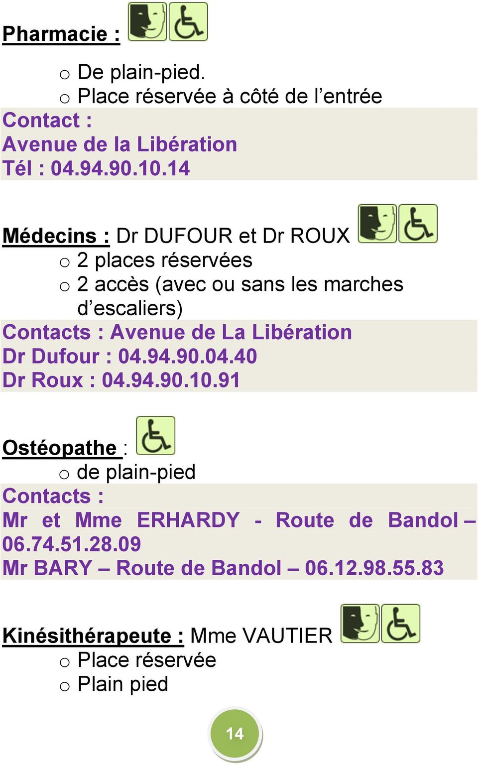 de La Libération Dr Dufour : 04.94.90.04.40 Dr Roux : 04.94.90.10.