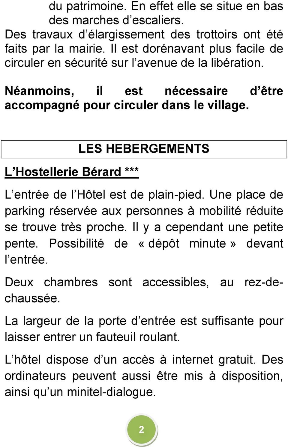 L Hostellerie Bérard *** LES HEBERGEMENTS L entrée de l Hôtel est de plain-pied. Une place de parking réservée aux personnes à mobilité réduite se trouve très proche.