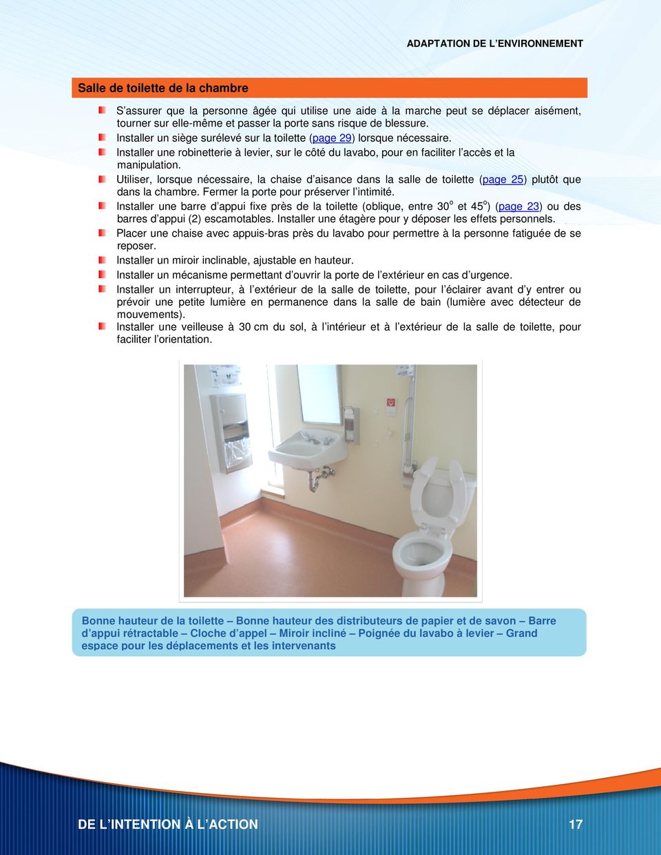 Utiliser, lorsque nécessaire, la chaise d aisance dans la salle de toilette (page 25) plutôt que dans la chambre. Fermer la porte pour préserver l intimité.