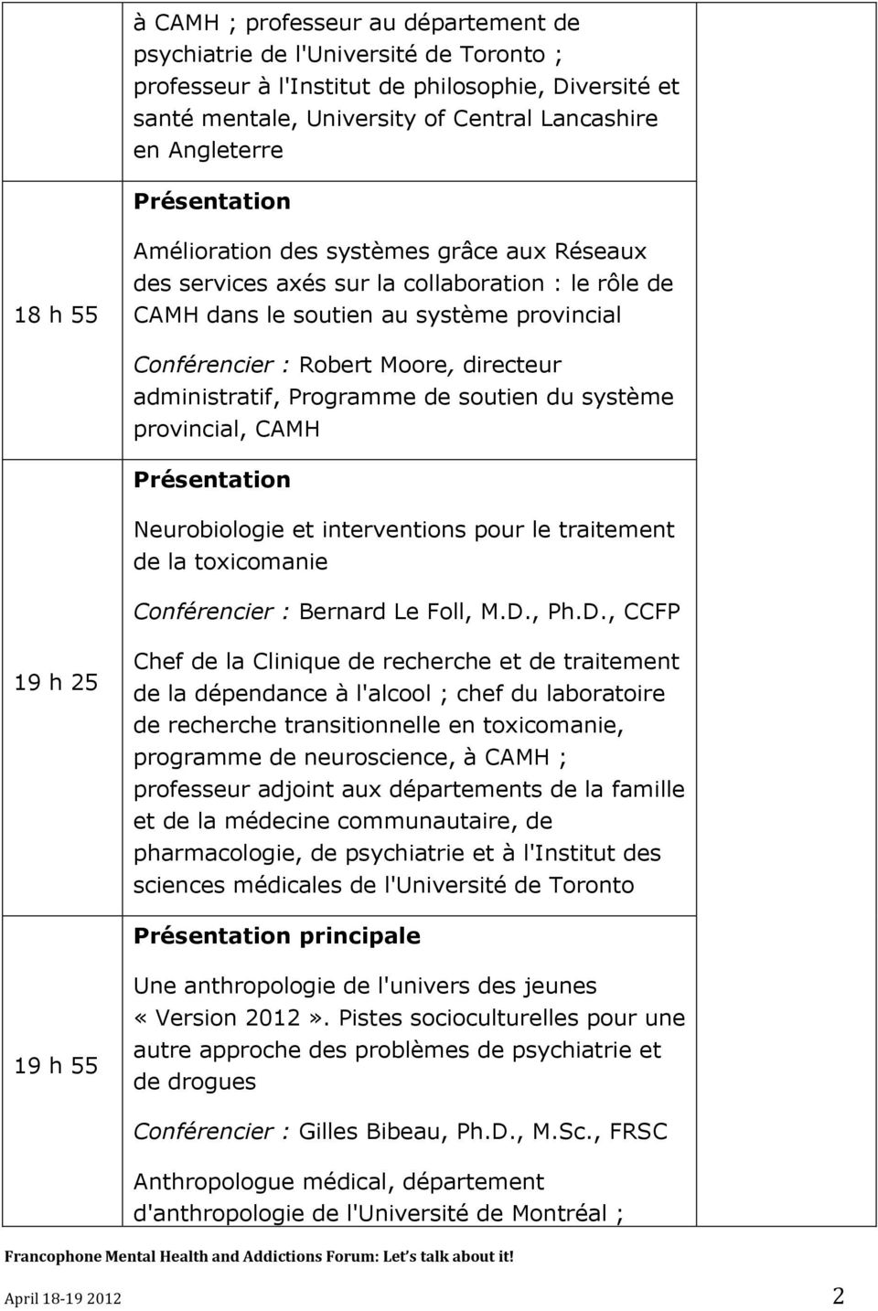 Programme de soutien du système provincial, CAMH Neurobiologie et interventions pour le traitement de la toxicomanie Conférencier : Bernard Le Foll, M.D.