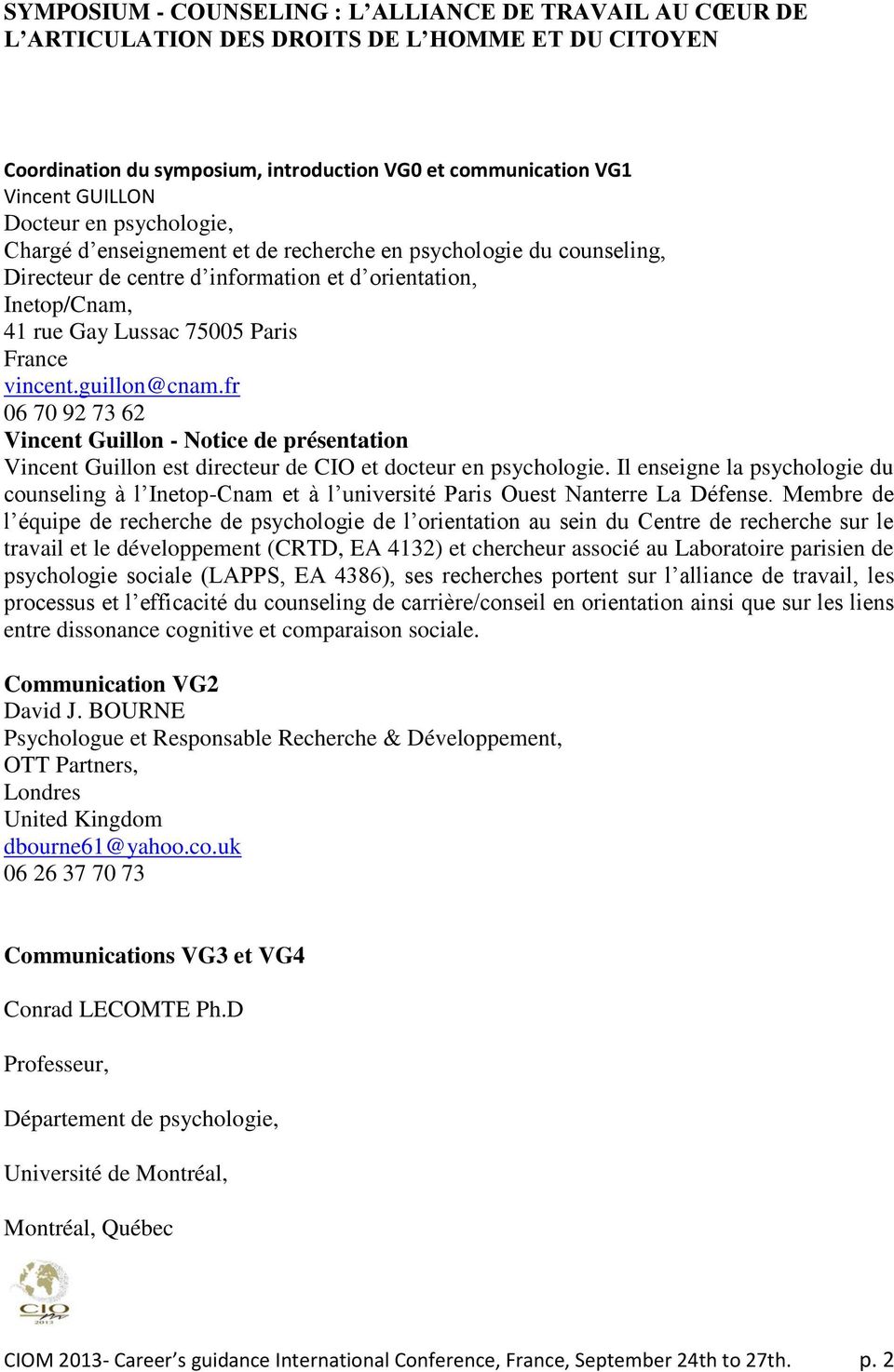 guillon@cnam.fr 06 70 92 73 62 Vincent Guillon - Notice de présentation Vincent Guillon est directeur de CIO et docteur en psychologie.