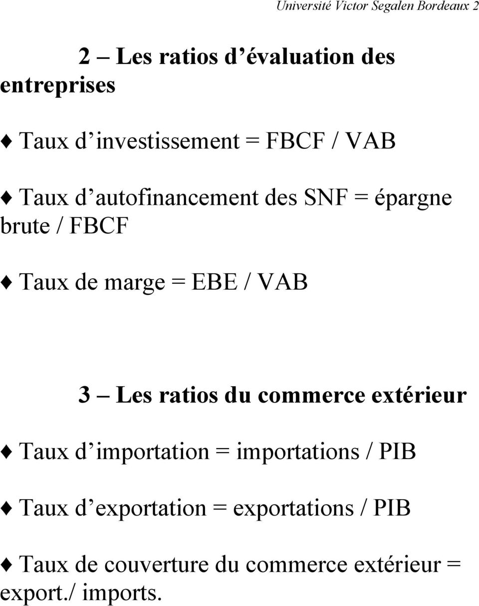 marge = EBE / VAB 3 Les ratios du commerce extérieur Taux d importation = importations / PIB