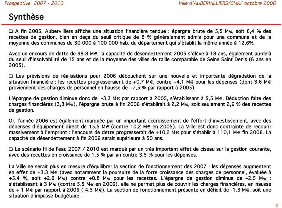 8 M, la capacité de désendettement 2005 s élève à 18 ans, également au-delà du seuil d insolvabilité de 15 ans et de la moyenne des villes de taille comparable de Seine Saint Denis (6 ans en 2005).
