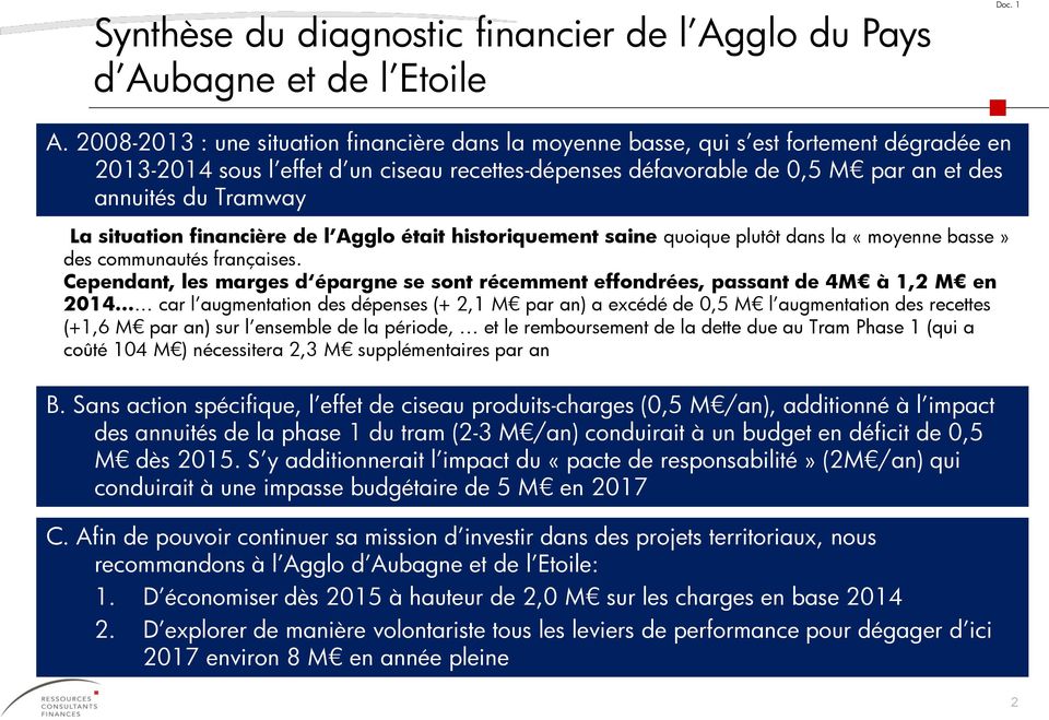 La situation financière de l Agglo était historiquement saine quoique plutôt dans la «moyenne basse» des communautés françaises.