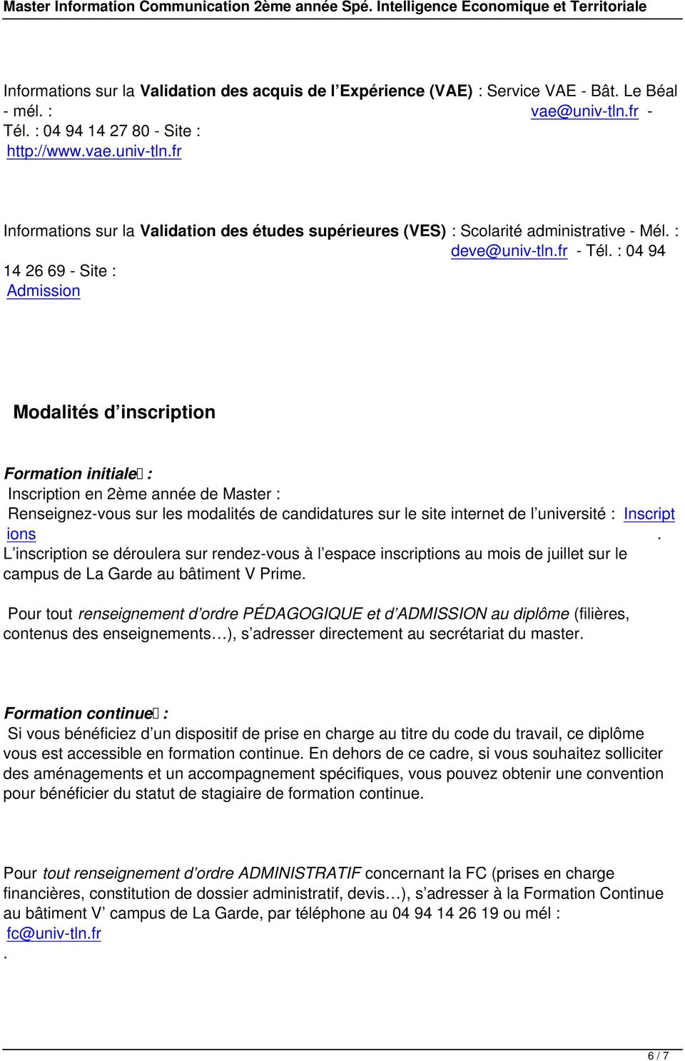 : 04 94 14 27 80 - Site : http://www.vae.univ-tln.fr Informations sur la Validation des études supérieures (VES) : Scolarité administrative - Mél. : deve@univ-tln.