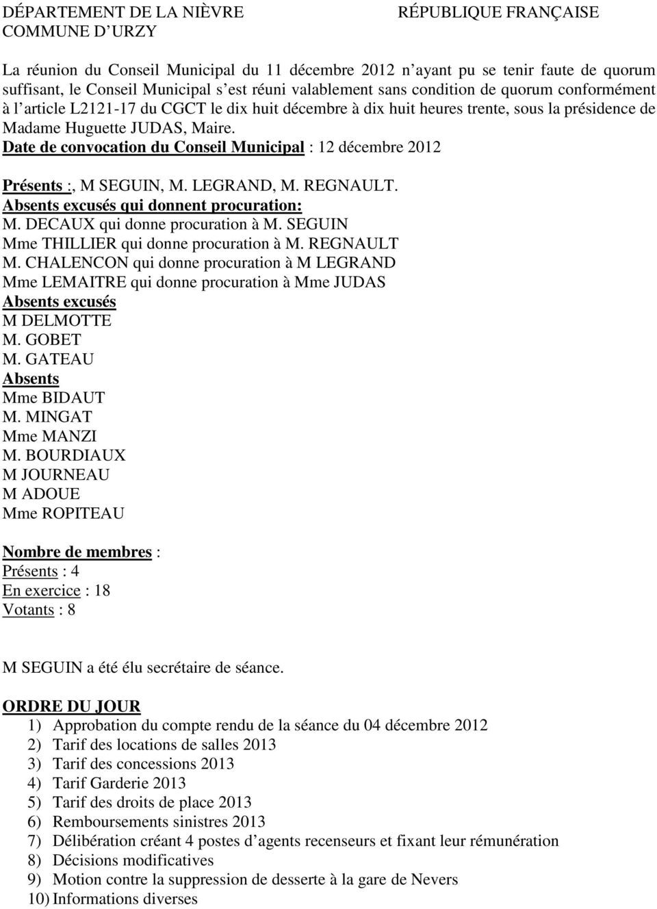 Date de convocation du Conseil Municipal : 12 décembre 2012 Présents :, M SEGUIN, M. LEGRAND, M. REGNAULT. Absents excusés qui donnent procuration: M. DECAUX qui donne procuration à M.