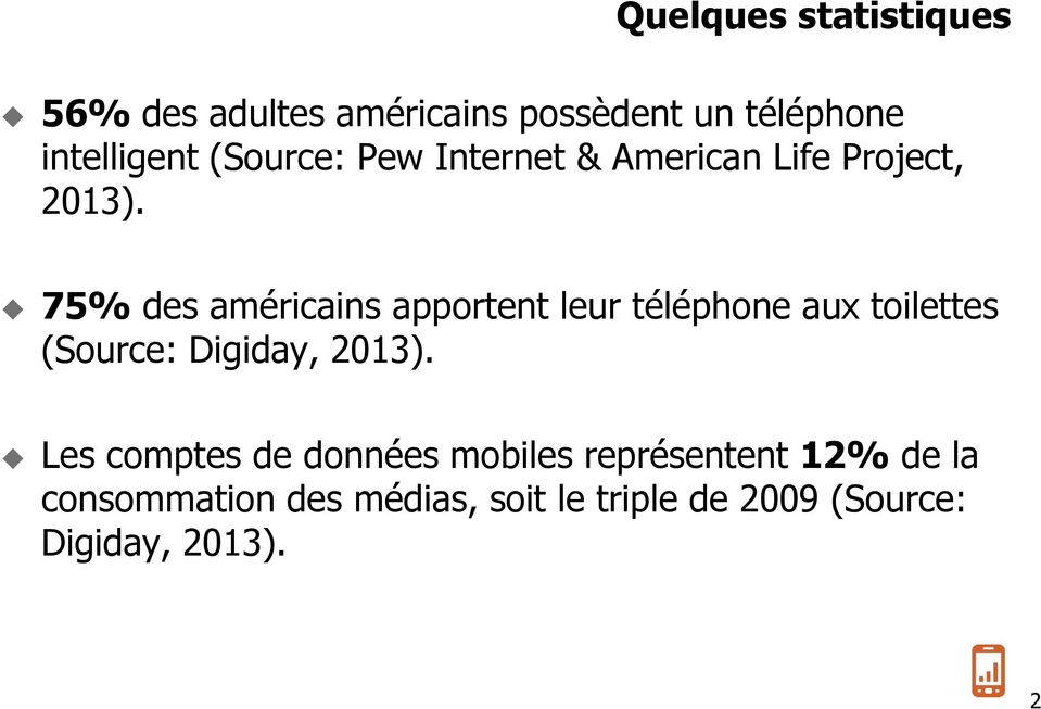 75% des américains apportent leur téléphone aux toilettes (Source: Digiday, 2013).