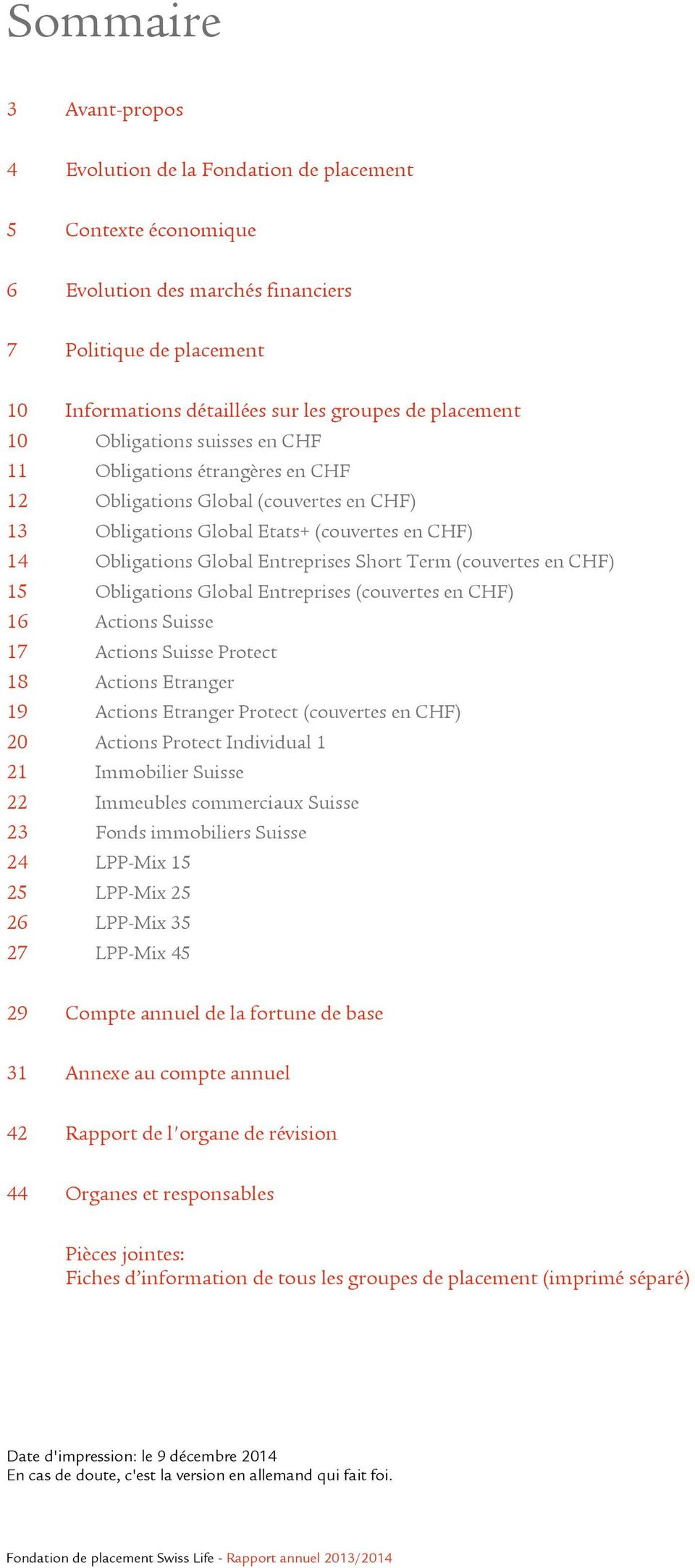 Short Term (couvertes en CHF) 15 Obligations Global Entreprises (couvertes en CHF) 16 Actions Suisse 17 Actions Suisse Protect 18 Actions Etranger 19 Actions Etranger Protect (couvertes en CHF) 20