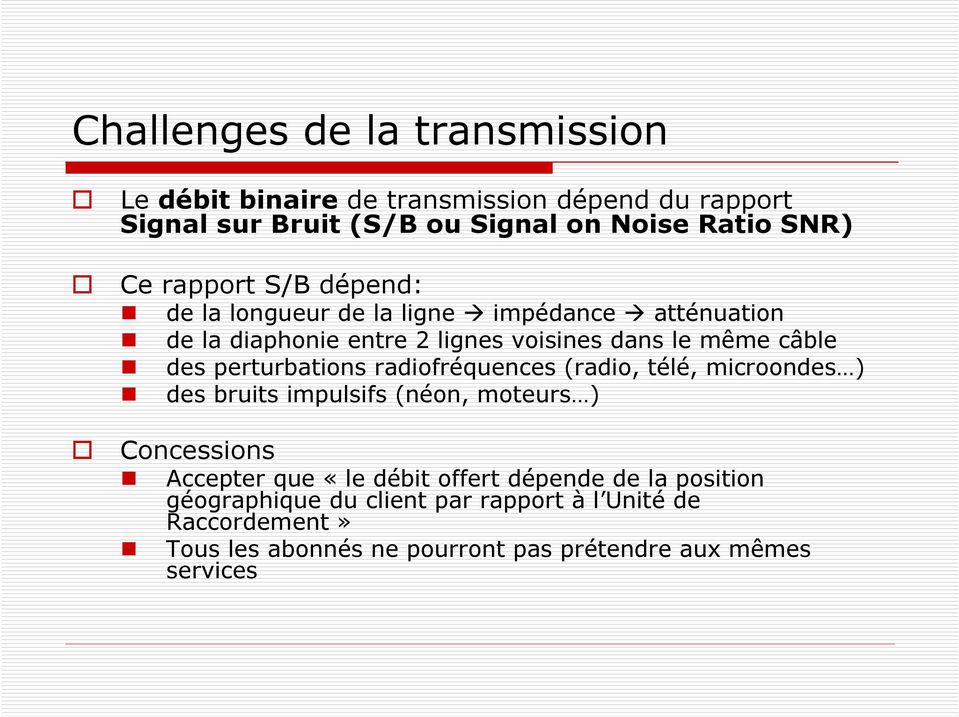 perturbations radiofréquences (radio, télé, microondes ) des bruits impulsifs (néon, moteurs ) Concessions Accepter que «le débit offert
