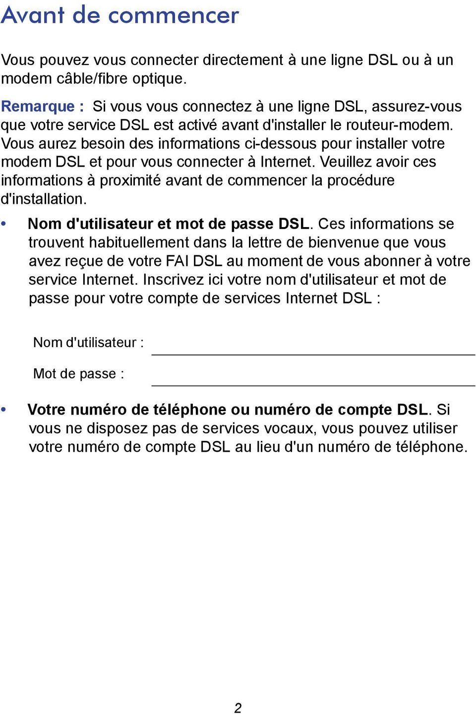 Vous aurez besoin des informations ci-dessous pour installer votre modem DSL et pour vous connecter à Internet.