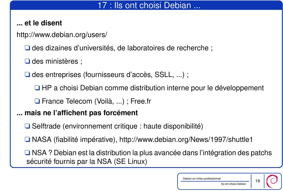 ..) ; HP a choisi Debian comme distribution interne pour le développement France Telecom (Voilà,...) ; Free.fr.