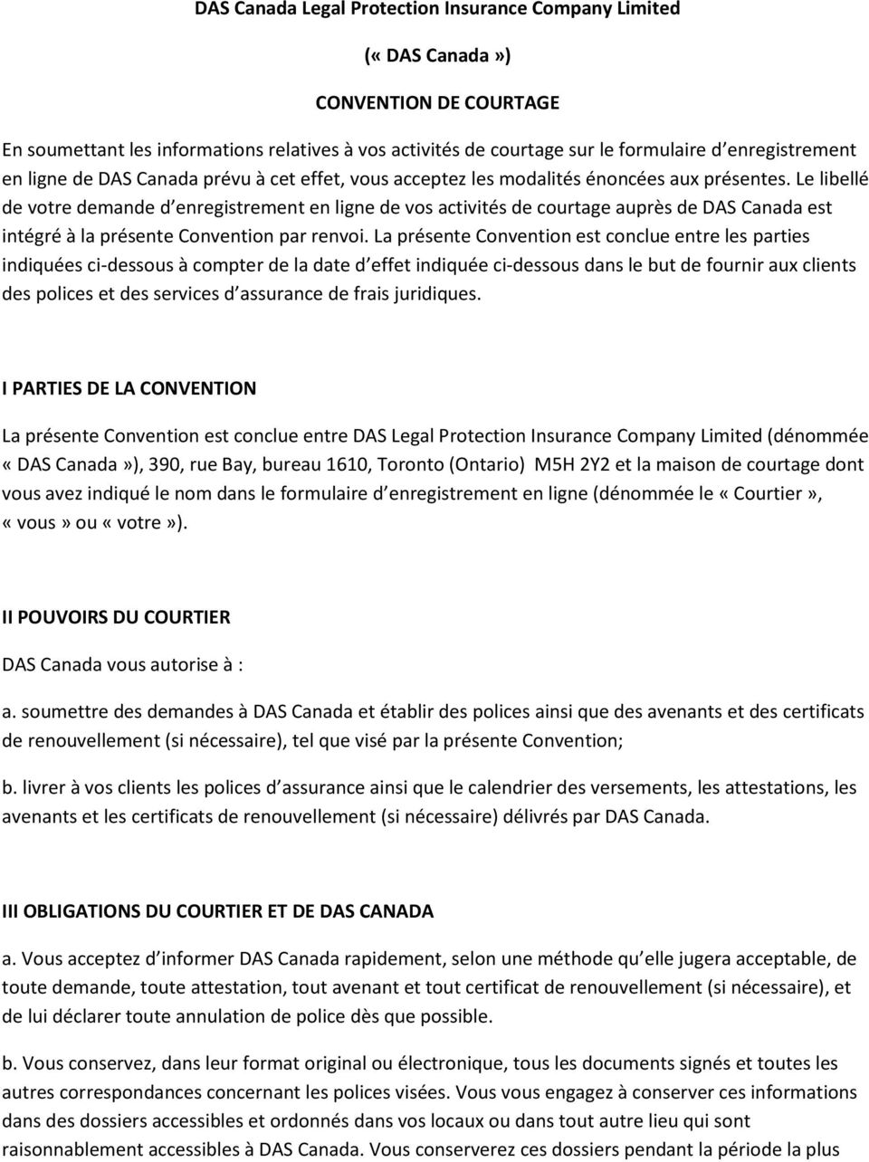 Le libellé de votre demande d enregistrement en ligne de vos activités de courtage auprès de DAS Canada est intégré à la présente Convention par renvoi.