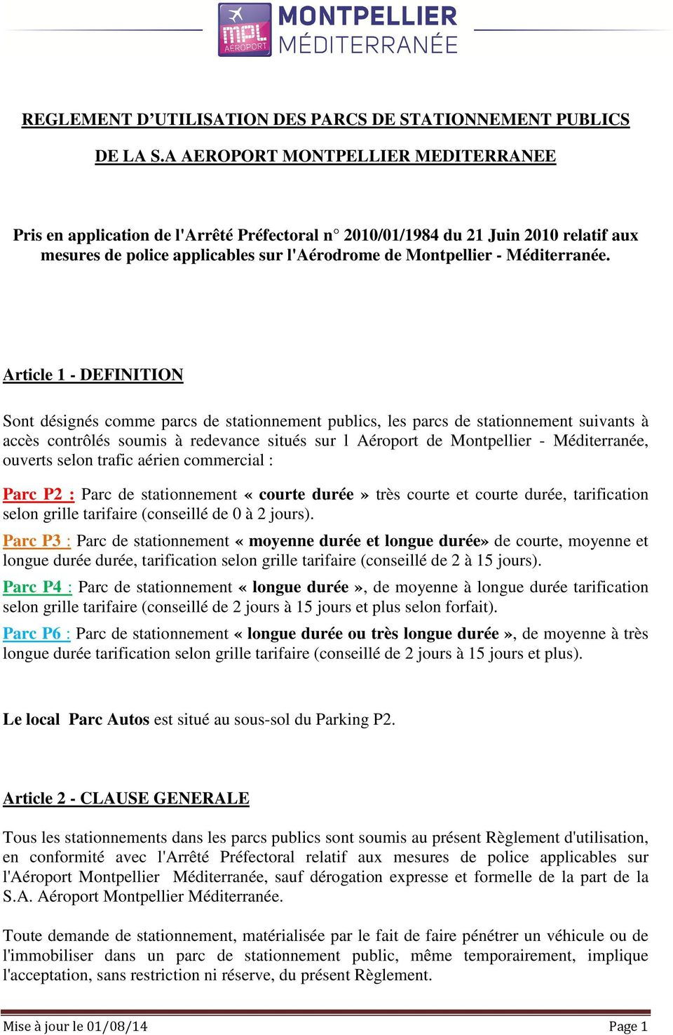 Article 1 - DEFINITION Sont désignés comme parcs de stationnement publics, les parcs de stationnement suivants à accès contrôlés soumis à redevance situés sur l Aéroport de Montpellier -