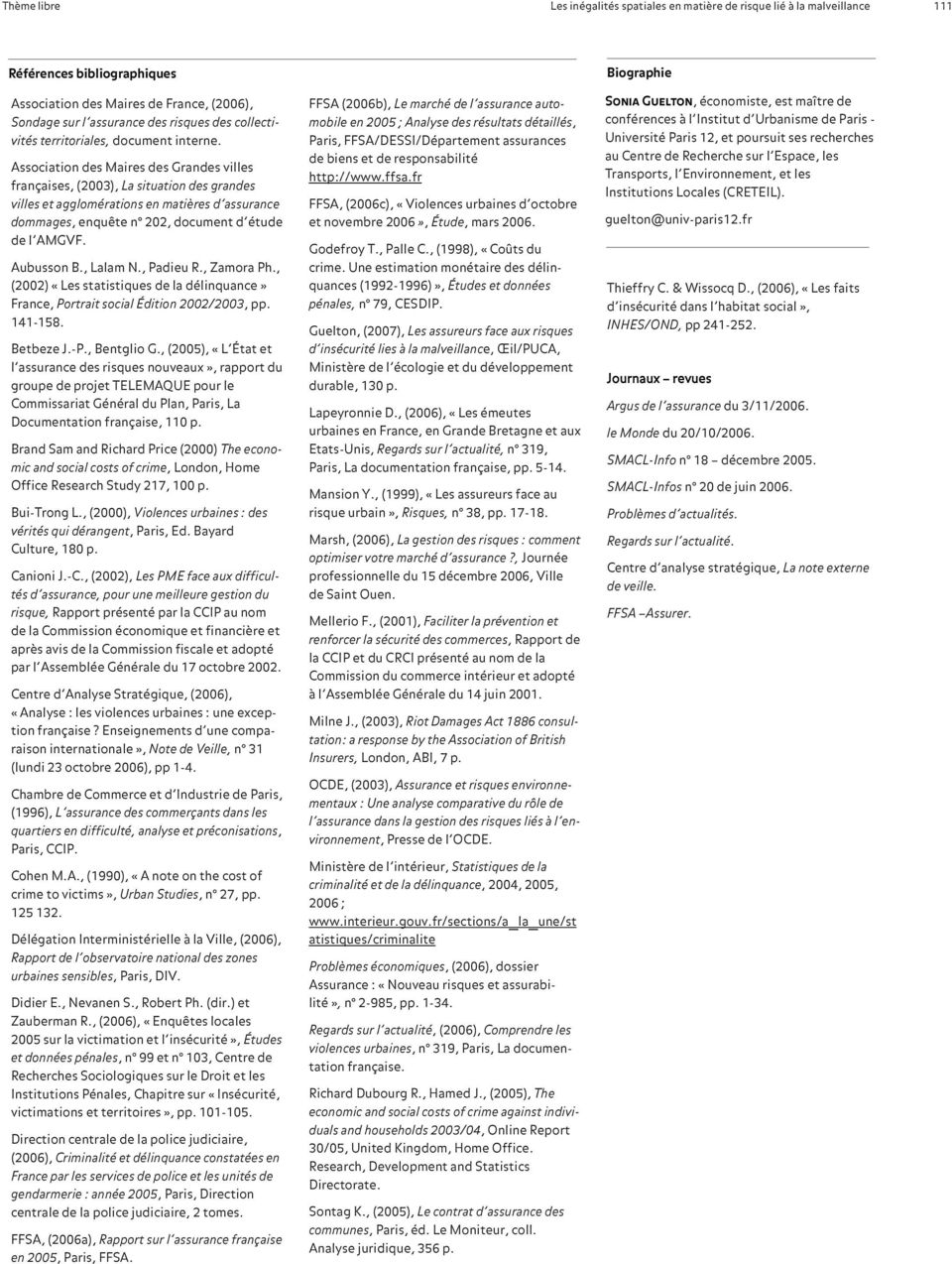 Association des Maires des Grandes villes françaises, (2003), La situation des grandes villes et agglomérations en matières d assurance dommages, enquête n 202, document d étude de l AMGVF.