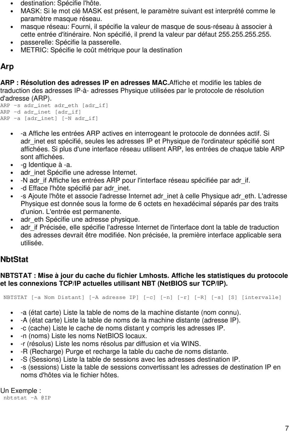 METRIC: Spécifie le coût métrique pour la destination ARP : Résolution des adresses IP en adresses MAC.