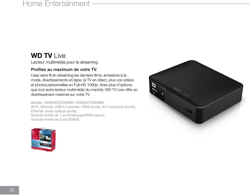 Full-HD 1080p. Avec plus d'options que tout autre lecteur multimédia du marché, WD TV Live offre un divertissement maximal sur votre TV.