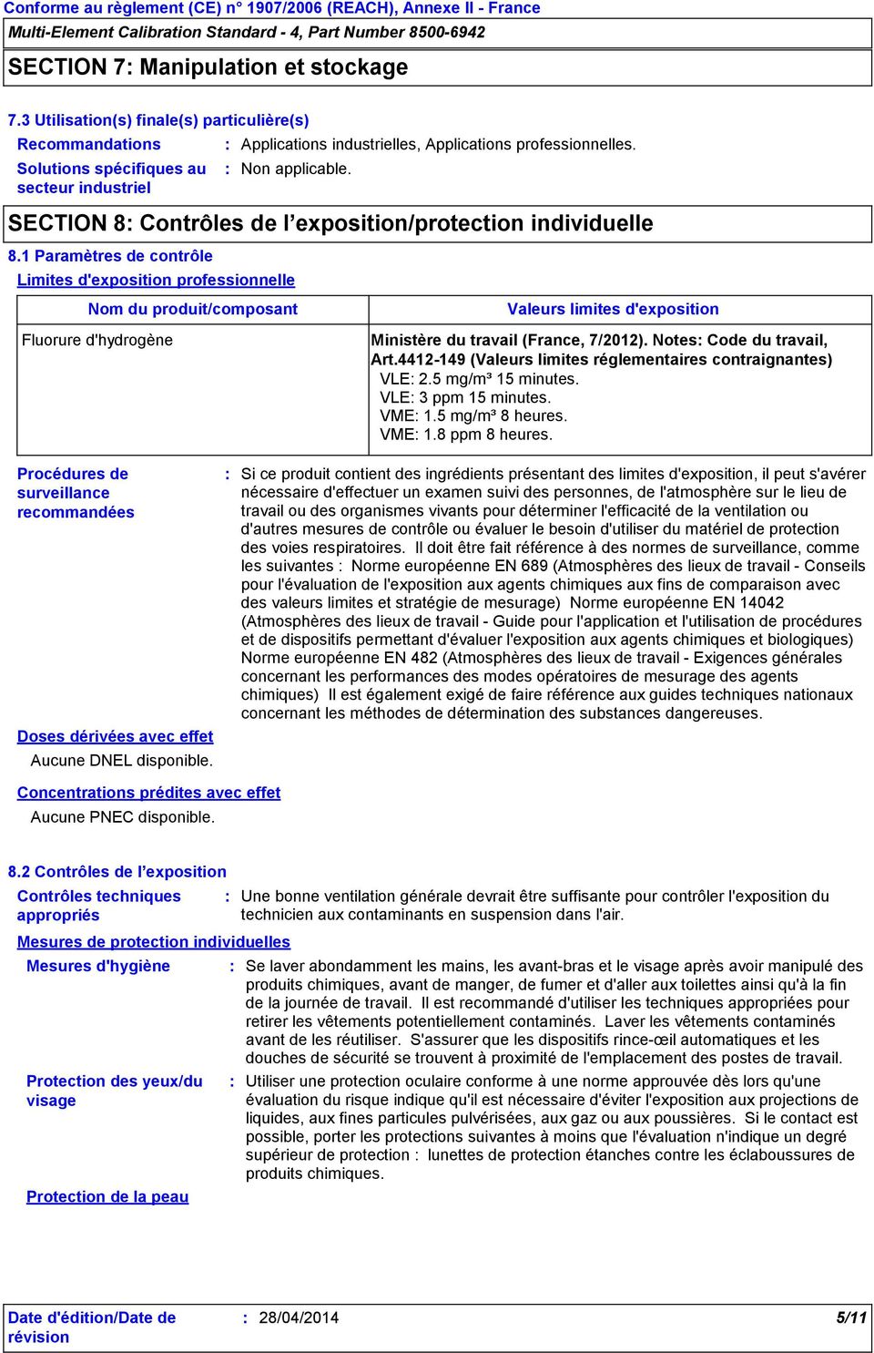 1 Paramètres de contrôle Limites d'exposition professionnelle Nom du produit/composant Fluorure d'hydrogène Valeurs limites d'exposition Ministère du travail (France, 7/2012).