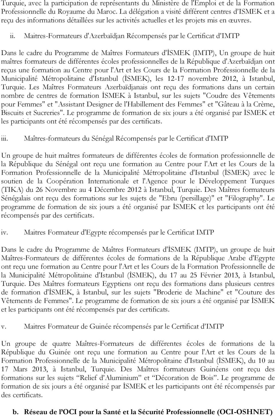 Maitres-Formateurs d'azerbaïdjan Récompensés par le Certificat d IMTP Dans le cadre du Programme de Maîtres Formateurs d'ismek (IMTP), Un groupe de huit maîtres formateurs de différentes écoles