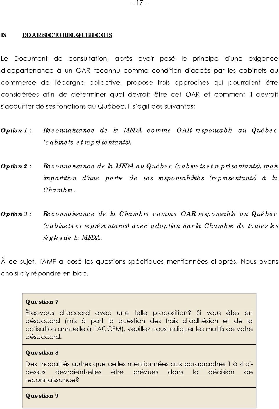 Il s agit des suivantes: Option 1 : Reconnaissance de la MFDA comme OAR responsable au Québec (cabinets et représentants).