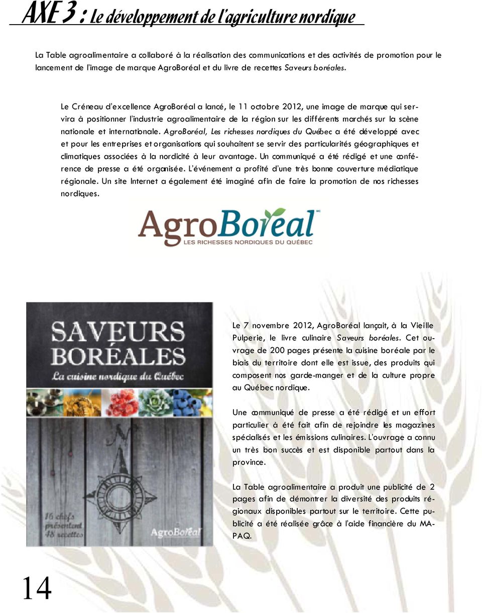 Le Créneau d excellence AgroBoréal a lancé, le 11 octobre 2012, une image de marque qui servira à positionner l industrie agroalimentaire de la région sur les différents marchés sur la scène