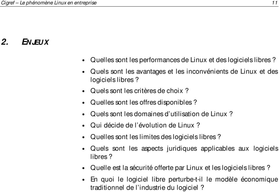 Quels sont les domaines d utilisation de Linux? Qui décide de l évolution de Linux? Quelles sont les limites des logiciels libres?