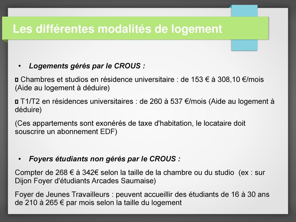 doit souscrire un abonnement EDF) Foyers étudiants non gérés par le CROUS : Compter de 268 à 342 selon la taille de la chambre ou du studio (ex : sur Dijon