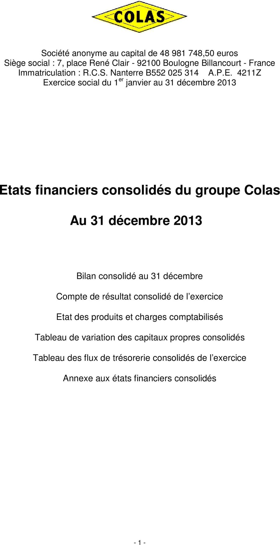 4211Z Exercice social du 1 er janvier au 31 décembre 2013 Etats financiers consolidés du groupe Colas Au 31 décembre 2013 Bilan consolidé au