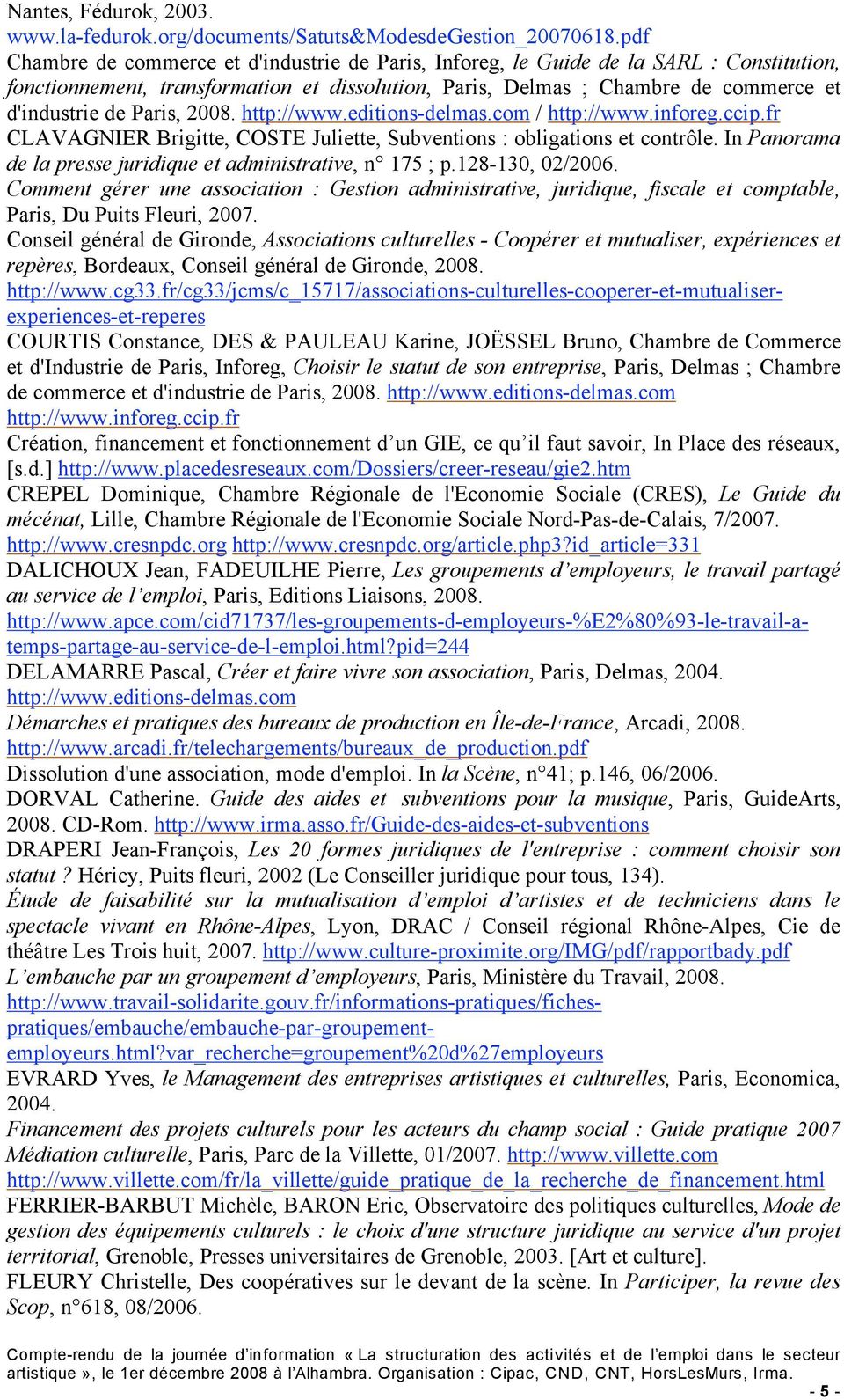 Paris, 2008. http://www.editions-delmas.com / http://www.inforeg.ccip.fr CLAVAGNIER Brigitte, COSTE Juliette, Subventions : obligations et contrôle.