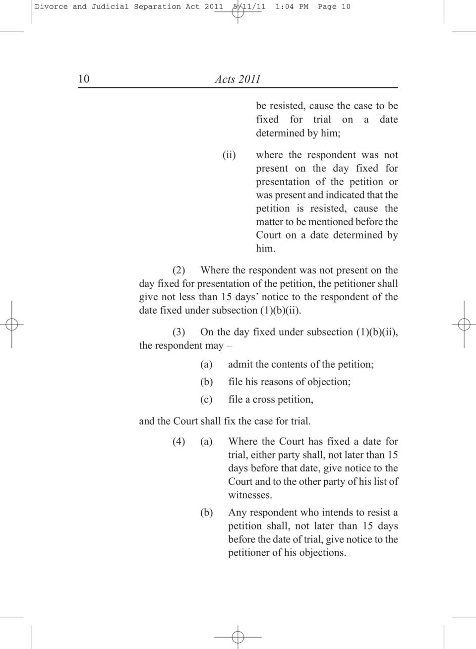 (2) Where the respondent was not present on the day fixed for presentation of the petition, the petitioner shall give not less than 15 days notice to the respondent of the date fixed under subsection
