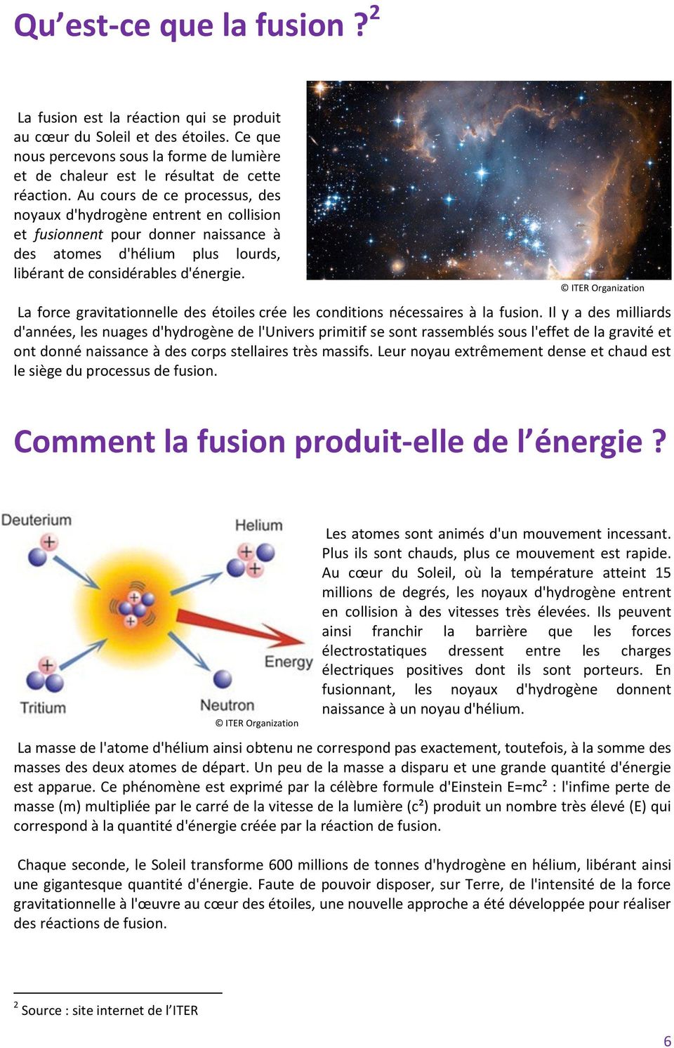 ITER Organization La force gravitationnelle des étoiles crée les conditions nécessaires à la fusion.