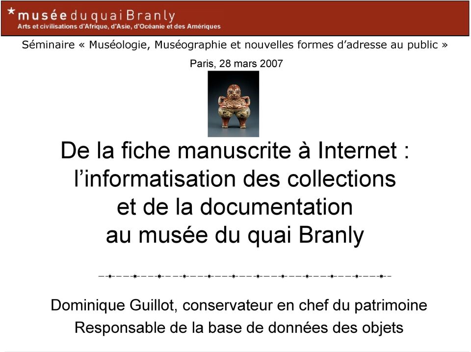 collections et de la documentation au musée du quai Branly Dominique Guillot,
