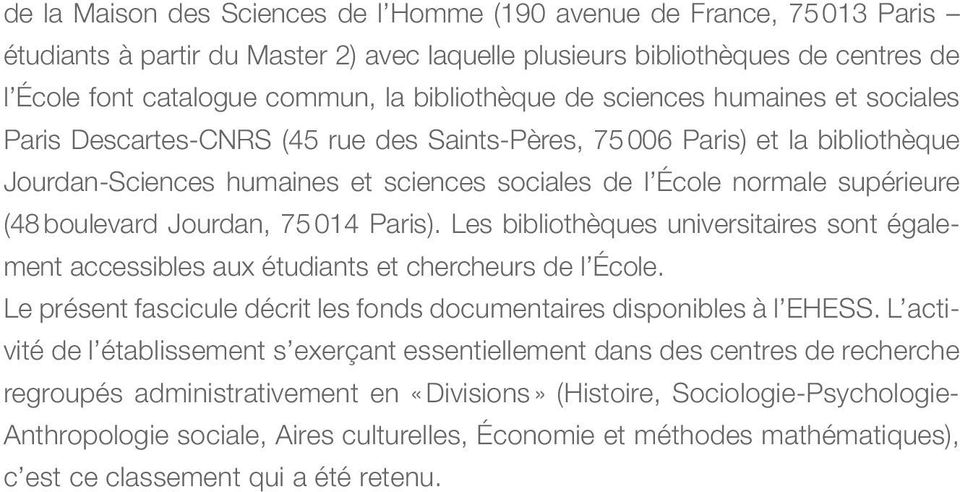 supérieure (48 boulevard Jourdan, 75 014 Paris). Les bibliothèques universitaires sont également accessibles aux étudiants et chercheurs de l École.