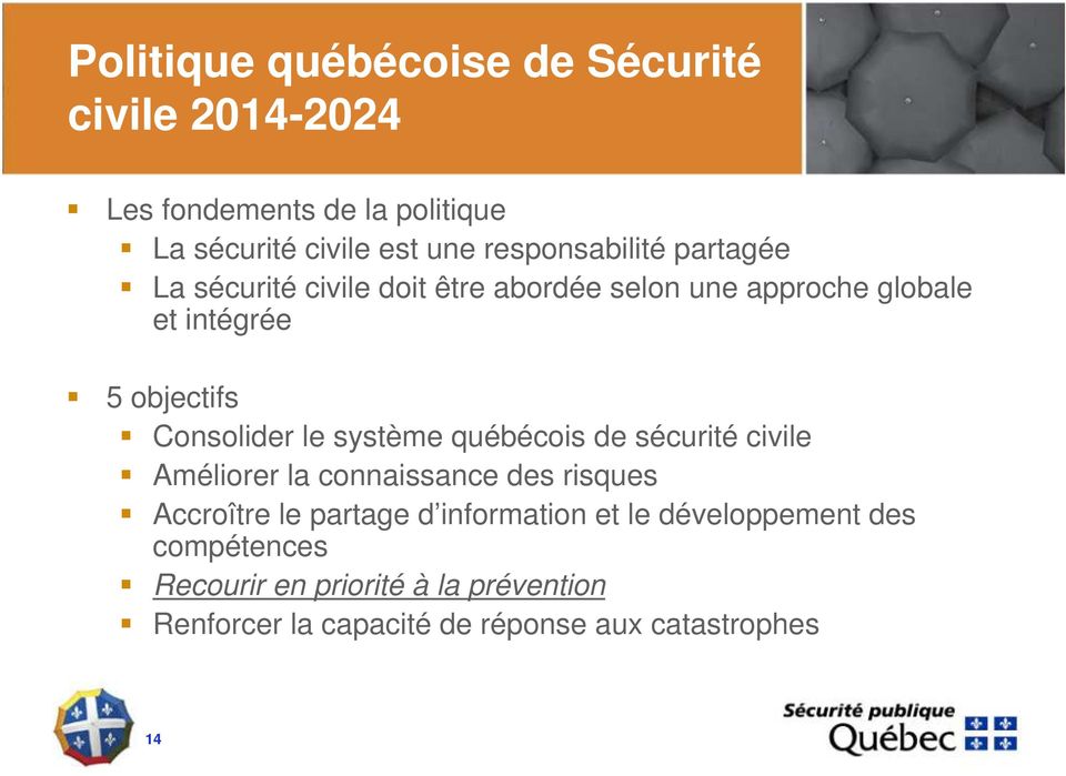 Consolider le système québécois de sécurité civile Améliorer la connaissance des risques Accroître le partage d