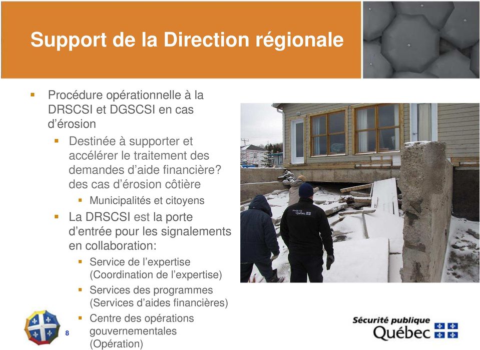 des cas d érosion côtière 8 Municipalités et citoyens La DRSCSI est la porte d entrée pour les signalements en
