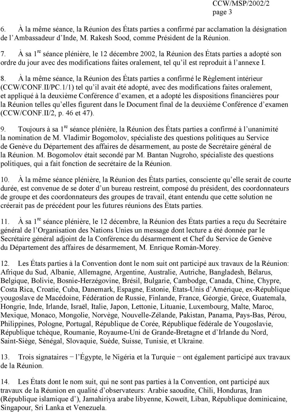 À la même séance, la Réunion des États parties a confirmé le Règlement intérieur (CCW/CONF.II/PC.