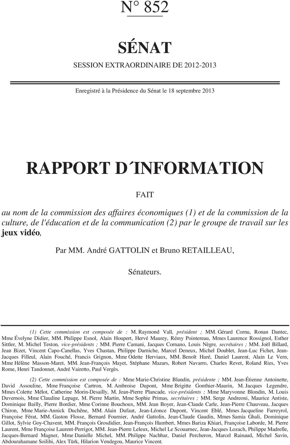 (1) Cette commission est composée de : M. Raymond Vall, président ; MM. Gérard Cornu, Ronan Dantec, Mme Évelyne Didier, MM.