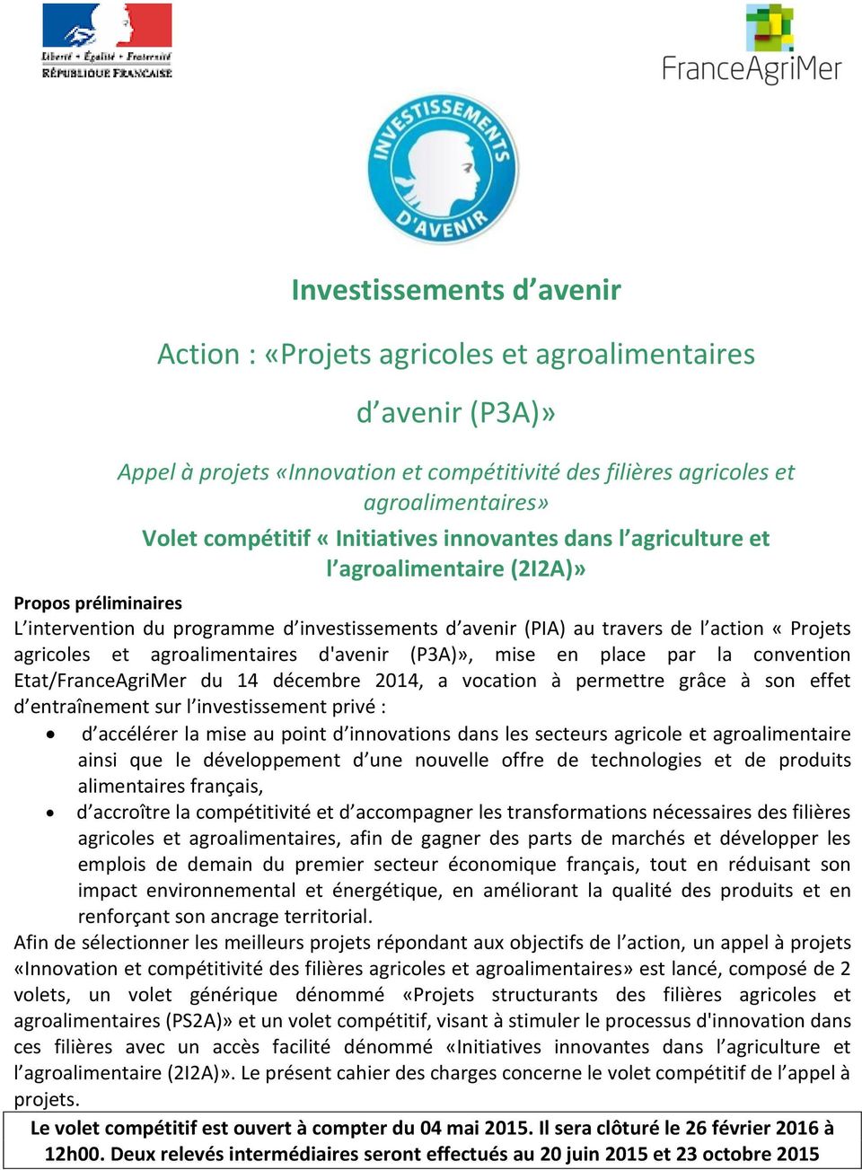 agroalimentaires d'avenir (P3A)», mise en place par la convention Etat/FranceAgriMer du 14 décembre 2014, a vocation à permettre grâce à son effet d entraînement sur l investissement privé : d