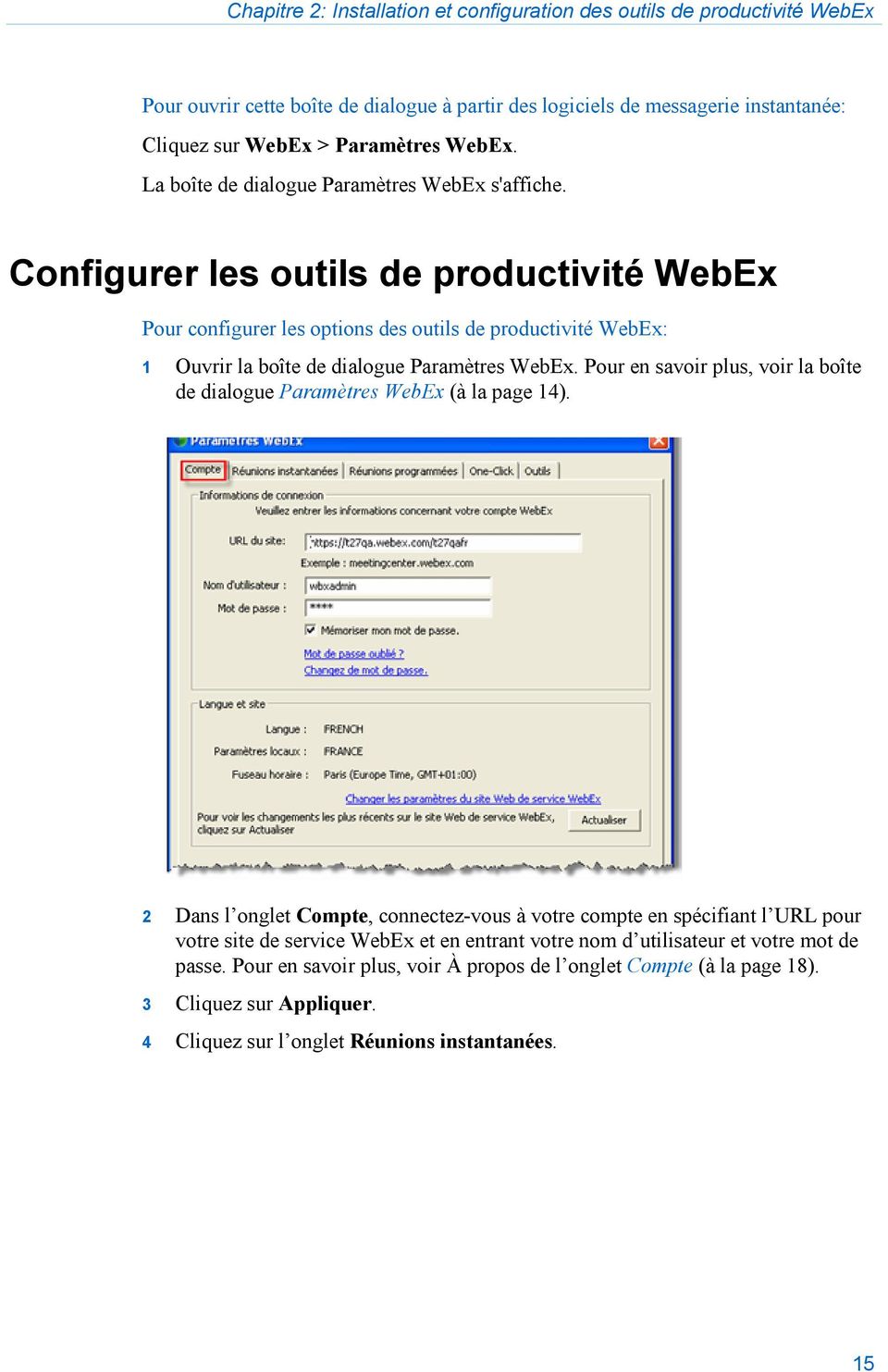Configurer les outils de productivité WebEx Pour configurer les options des outils de productivité WebEx: 1 Ouvrir la boîte de dialogue Paramètres WebEx.