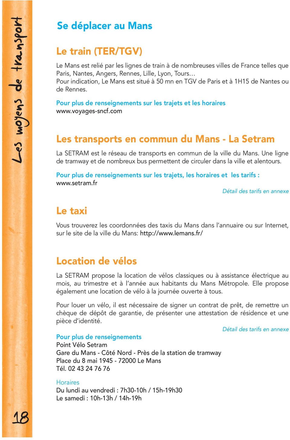 com Les transports en commun du Mans - La Setram La SETRAM est le réseau de transports en commun de la ville du Mans.